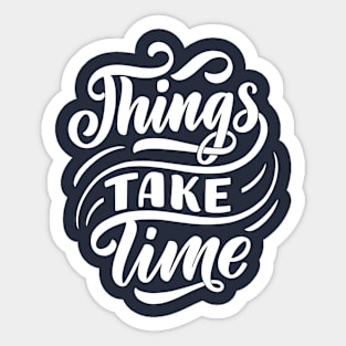 Things take time Sticker